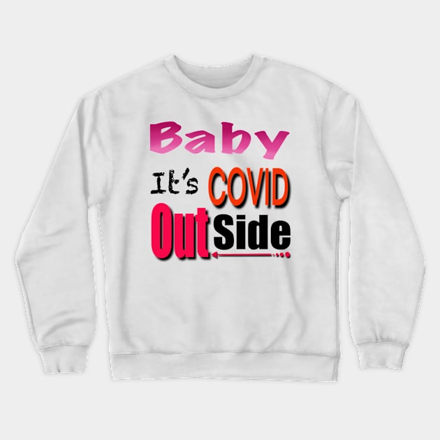 Baby it’s covid out side Crewneck Sweatshirt by MustacheDesign